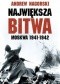Największa bitwa. Moskwa 1941-1942. Stalin, Hitler i rozpaczliwa walka o Moskwę, która zmieniła bieg drugiej wojny światowej