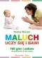 Maluch bawi się i uczy. 160 gier i zabaw na pierwsze trzy lata życia