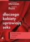 Dlaczego kobiety uprawiają seks? Motywacje seksualne - od przygody po zemstę