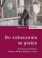 Do zobaczenia w piekle. Kresowa apokalipsa: Ukraina, Polska, Białoruś, Łotwa