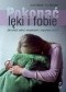 Pokonać lęki i fobie. Jak radzić sobie z niepokojem i napadami paniki?