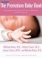 Premature Baby Book. Everything You Need to Know About Your Premature Baby from Birth to Age One