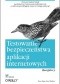 Testowanie bezpieczeństwa aplikacji internetowych. Receptury