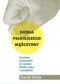 Droga pełniejszego mężczyzny. Duchowy przewodnik po świecie kobiet, pracy i pożądania