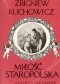 Miłość staropolska. Wzory-uczuciowość-obyczaje erotyczne XVI-XVIII wieku