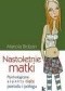 Nastoletnie matki : psychologiczne aspekty ciąży, porodu i połogu