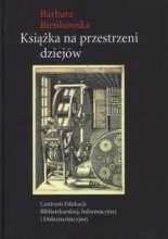 Ksiązka na przestrzeni dziejów - Barbara Bieńkowska