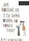 Jak kochać się z tą samą osobą do końca życia i wciąż to lubić