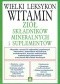 Wielki leksykon witamin, ziół, składników mineralnych i suplementów