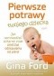 Pierwsze potrawy twojego dziecka : jak wprowadzać pokarmy stałe podczas odstawiania od piersi