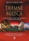 Tajemne Miejsca. Kamienne kręgi, starożytne grobowce i niezwykłe krajobrazy