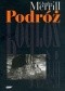 Podróż albo rzeź niewiniątek. Pamiętnik pół wieku trwającej znajomości z polską, czeską i niemiecką historią 1939-1995 pióra Chrlesa Merrilla poświęcony Jamesowi Merrillowi i Jackowi Woźniakowskiemu