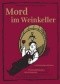Mord im Weinkeller: 12 Kriminalgeschichten mit ausgesuchten Weinempfehlungen sowie vielen Rezepten für exquisite Weinbegleitspeisen