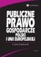 Publiczne prawo gospodarcze Polski i Unii Europejskiej /Podręcznik akademicki