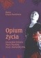 Opium życia. Niezwykła historia Marii Morskiej, muzy skamandrytów