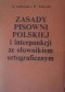 Zasady pisowni polskiej i interpunkcji ze słownikiem ortograficznym