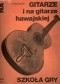 Szkoła gry na gitarze i na gitarze hawajskiej z 17 ilustracjami i tabelą chwytów