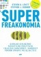 Superfreakonomia. Globalne ochłodzenie, patriotyczne prostytutki i dlaczego zamachowcy-samobójcy powinni wykupić polisę na życie