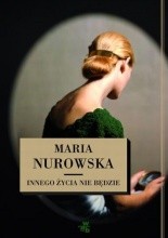 Innego życia nie będzie - Maria Nurowska