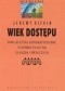 Wiek dostępu. Nowa kultura hiperkapitalizmu, w której płaci się za każdą chwilę życia