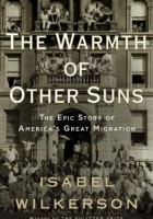 The Warmth of Other Suns. The Epic Story of America's Great Migration