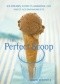 The Perfect Scoop: ice creams, sorbets, granitas, and sweet accompaniments