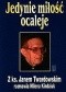 Jedynie miłość ocaleje. Z ks. Janem Twardowskim rozmawia Milena Kindziuk