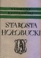 Starosta hołobucki. Powieść z czasów Stanisława Augusta podług opowiadania jmć pana Nieczui