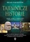 Tajemnicze historie. Ludzie, miejsca i osobliwości zasypane piaskami czasu