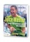 The Juice Master Keeping It Simple: Over 100 Delicious Juices and Smoothies