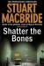 Shatter the Bones - Stuart MacBride