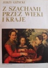 Z szachami przez wieki i kraje - Jerzy Giżycki