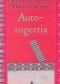 Autosugestia oraz nowa teoria mesmeryzmu i hipnozy według Huny