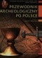 Przewodnik archeologiczny po Polsce