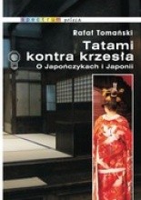 Tatami kontra krzesła. O Japończykach i Japonii - Rafał Tomański