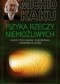 Fizyka rzeczy niemożliwych. Fazery, pola siłowe, teleportacja i podróże w czasie
