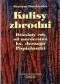 Kulisy zbrodni. Dziesiąty rok od morderstwa ks. Jerzego Popiełuszki