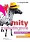 Mity marketingowe : marketing bez bzdur, iluzji i fałszywych założeń