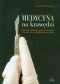 Medycyna na krawędzi. Ewolucja definicji śmierci człowieka w kontekście transplantacji narządów