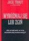 Wyróżniaj się lub zgiń. Jak przetrwać w erze morderczej konkurencji?