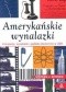 Amerykańskie wynalazki : innowacje, wynalazki i gadżety stworzone w USA