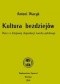 Kultura bezdziejów. Rzecz o dziejowej degradacji narodu polskiego