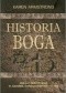 Historia Boga: 4000 lat dziejów Boga w judaizmie chrześcijaństwie i islamie