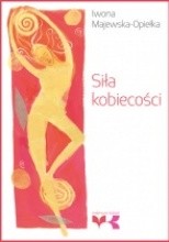 Siła kobiecości - Iwona Majewska-Opiełka