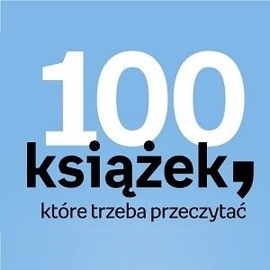 Ile ze „100 książek, które trzeba przeczytać” już znasz?