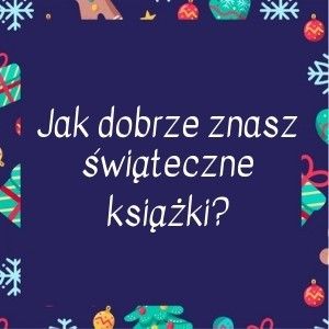 Sprawdź jak dobrze znasz świąteczne książki