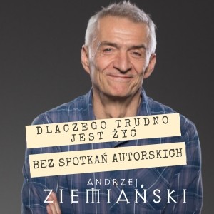 Dlaczego trudno jest żyć bez spotkań autorskich – pisze Andrzej Ziemiański