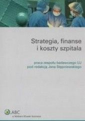 Okładka książki Strategia, finanse i koszty szpitala Jan Stępniewski