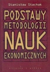 Okładka książki Podstawy metodologii nauk ekonomicznych Stanisław Stachak