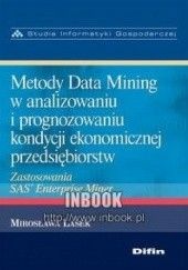 Metody Data Mining w analizowaniu i prognozowaniu kondycji ekonomicznej przedsiębiorstw - Lasek Mirosława